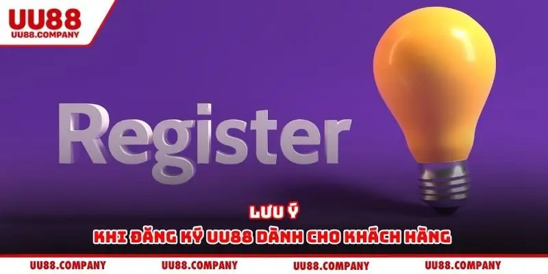 Lưu ý khi đăng ký UU88 dành cho khách hàng 