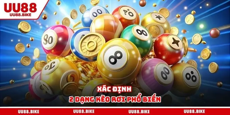 Xác định 2 dạng kèo rơi phổ biến