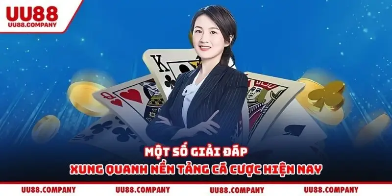 Một số giải đáp xung quanh nền tảng cá cược hiện nay