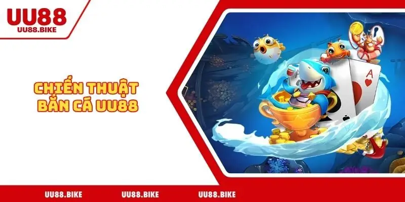 Chiến thuật bắn cá UU88