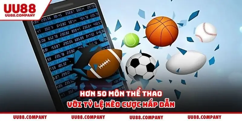 Hơn 50 môn thể thao với tỷ lệ kèo cược hấp dẫn