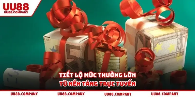 Tiết lộ mức thưởng lớn từ nền tảng trực tuyến