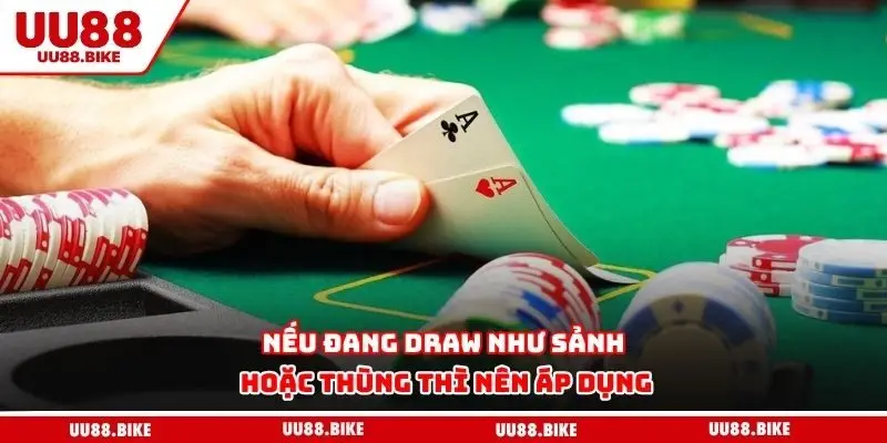 Nếu đang draw như sảnh hoặc thùng thì nên áp dụng