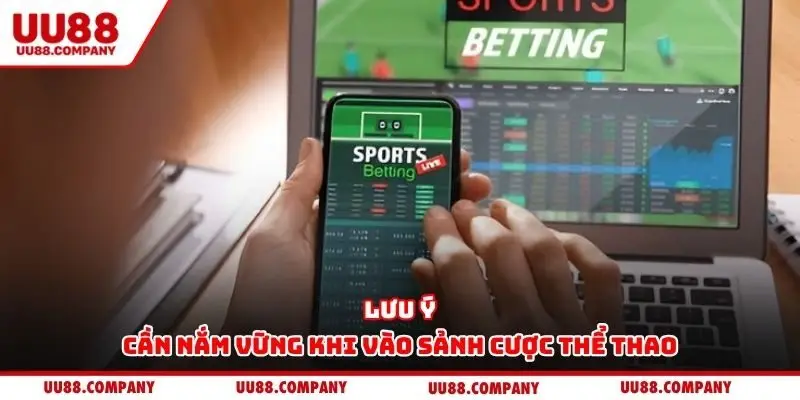 Lưu ý cần nắm vững khi vào sảnh cược thể thao