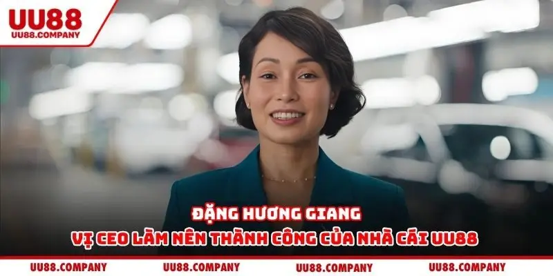 Đặng Hương Giang - Vị CEO làm nên thành công của nhà cái UU88
