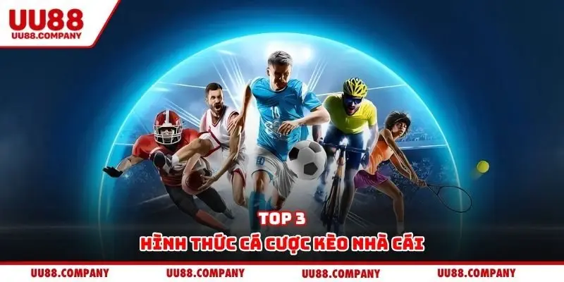 Top 3 hình thức cá cược kèo nhà cái